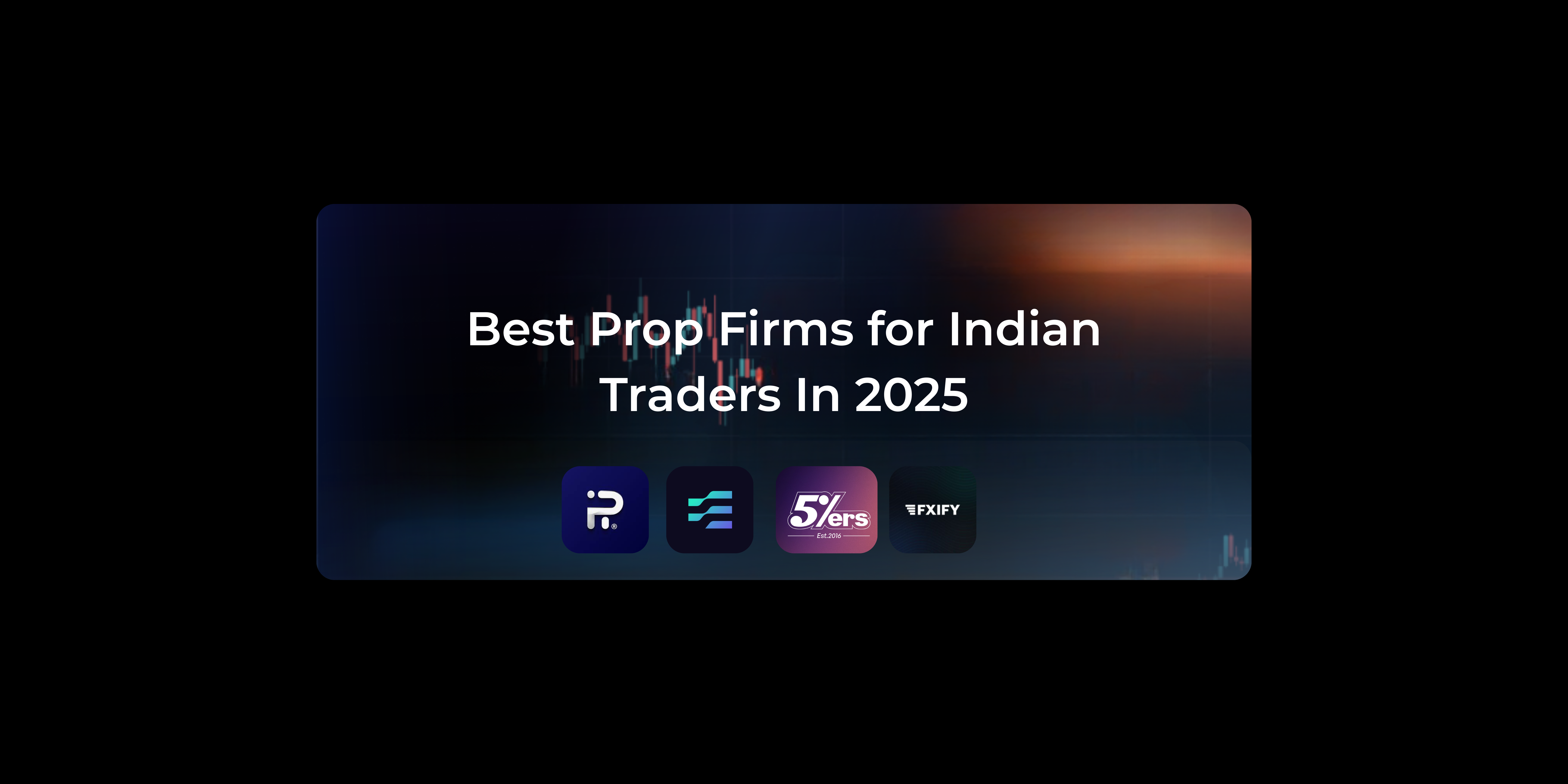 Best Prop Firms for Indian Traders in 2025 (Fast Guide)